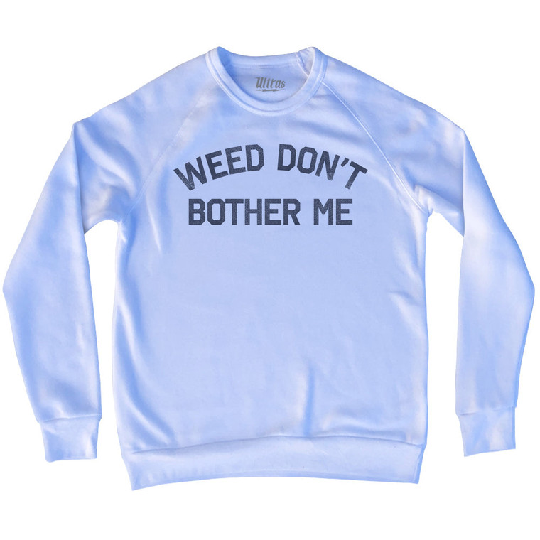 Weed Don't Bother Me Adult Tri-Blend Sweatshirt - White