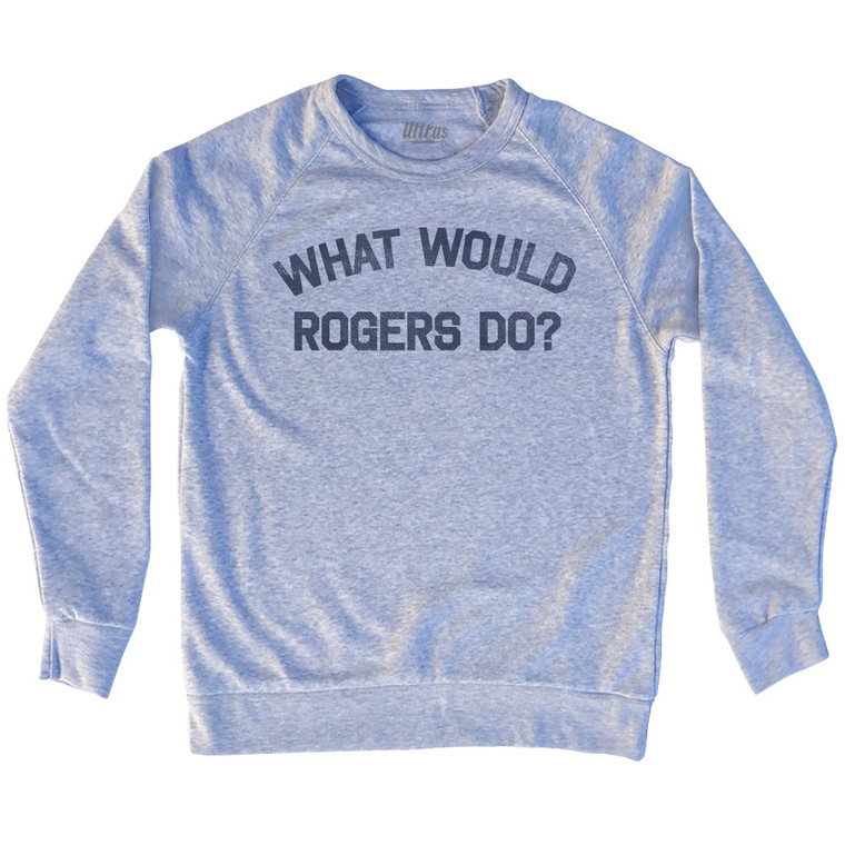 What Would Rogers Do Adult Tri-Blend Sweatshirt - Heather Grey
