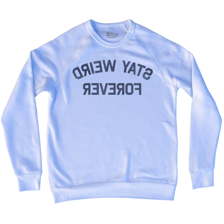 Stay Weird Forever Adult Tri-Blend Sweatshirt by Ultras