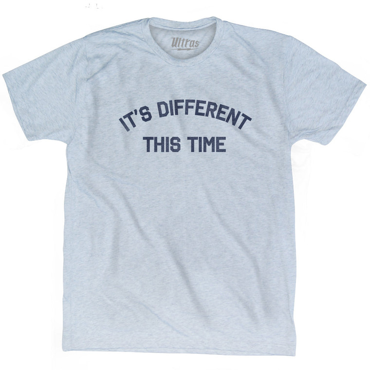 It's Different This Time Adult Tri-Blend T-shirt by Ultras It's Different This Time Adult Tri-Blend T-shirt by Ultras