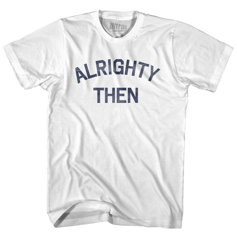 Alrighty Then Youth Cotton T-Shirt By Ultras