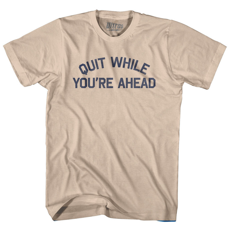 Quit While You're Ahead Adult Cotton T-shirt by Ultras