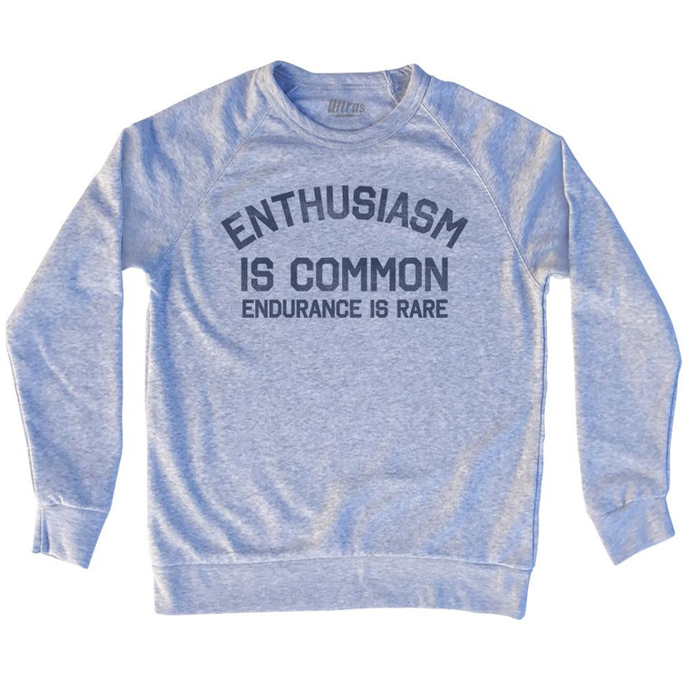 Enthusiasm Is Common Endurance Is Rare Adult Tri-Blend Sweatshirt by Ultras