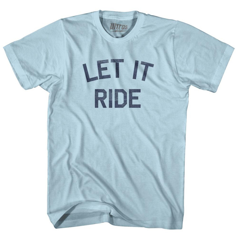 Let It Ride Adult Cotton T-Shirt by Ultras