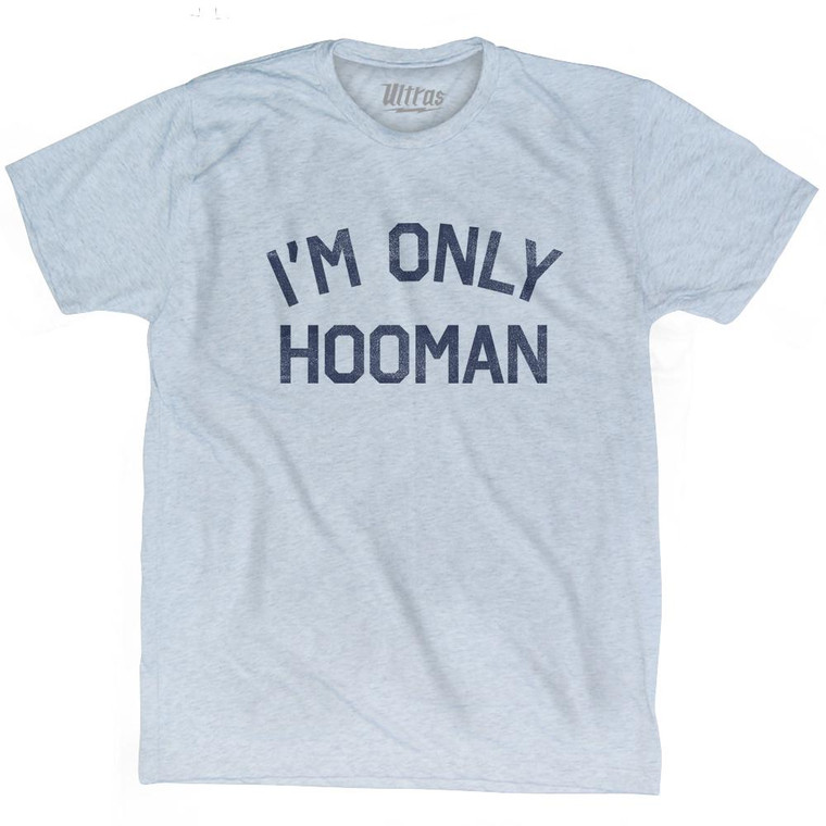 I'm Only Hooman Adult Tri-Blend T-Shirt T-Shirt for Sale | Ultras, Tees, Shirts, Buy Now