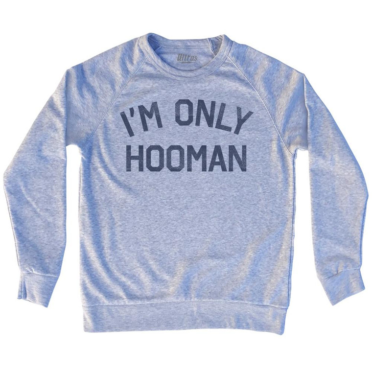 I'm Only Hooman Adult Tri-Blend Sweatshirt by Ultras