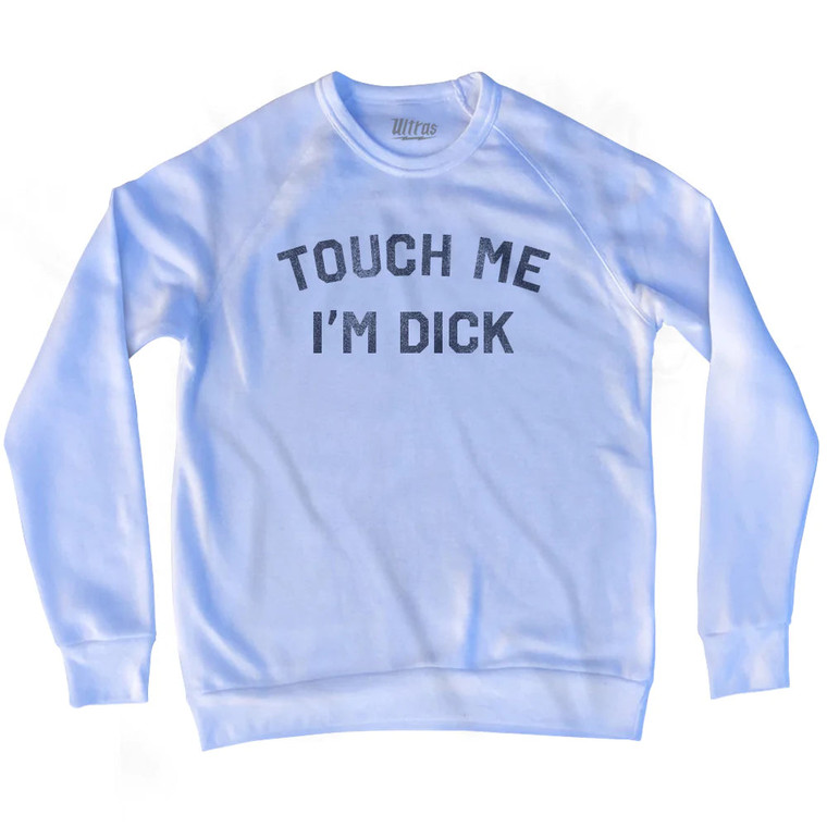 Touch Me Im Dick Adult Tri-Blend Sweatshirt - White