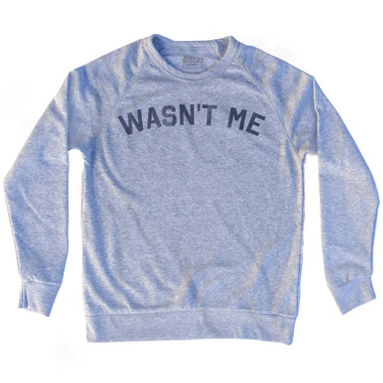 Wasn’t Me Adult Tri-Blend Sweatshirt - Heather Grey