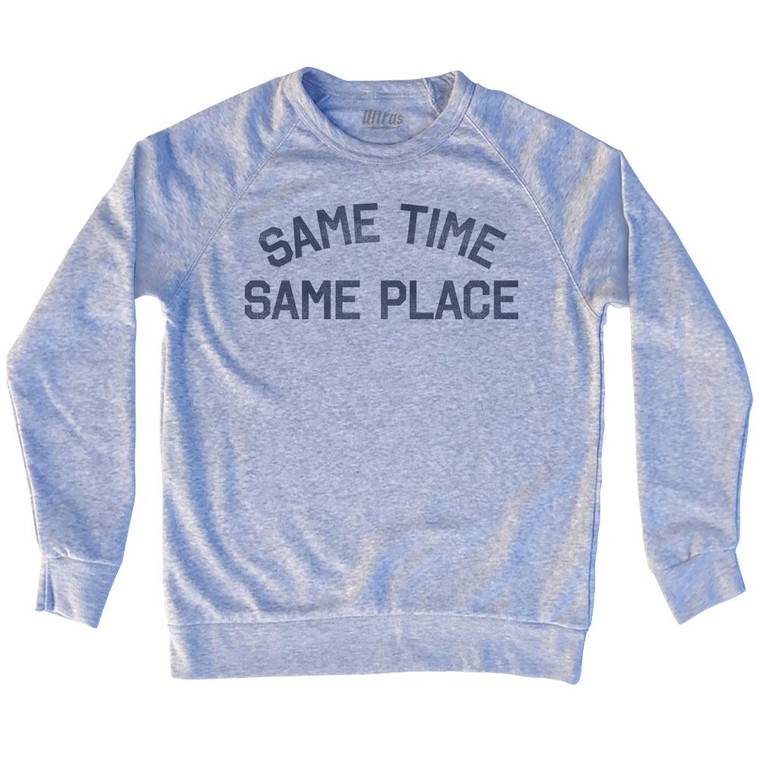 Same Time Same Place Adult Tri-Blend Sweatshirt by Ultras