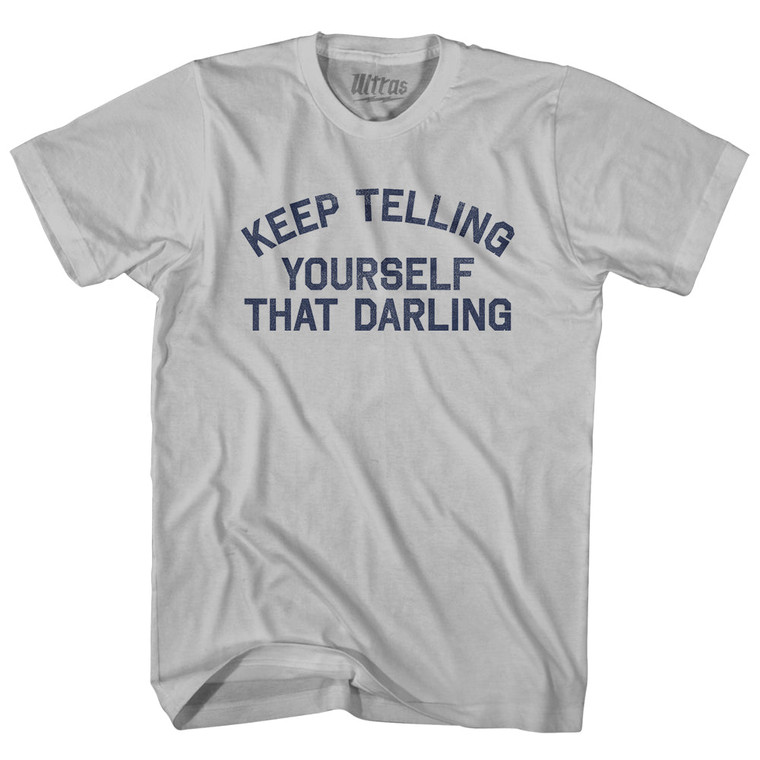 Keep Telling Yourself That Darling Adult Cotton T-shirt - Cool Grey