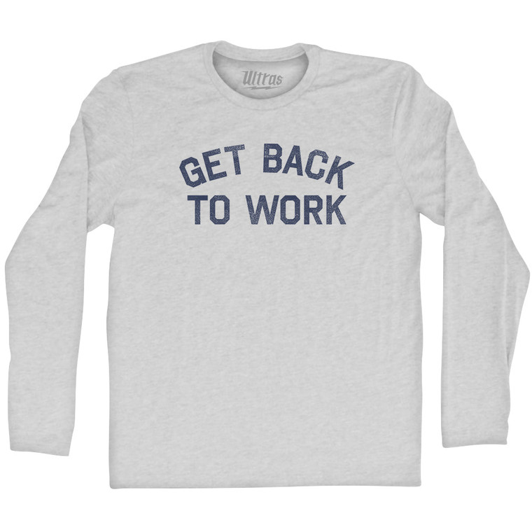 Get Back To Work Adult Cotton Long Sleeve T-shirt - Grey Heather