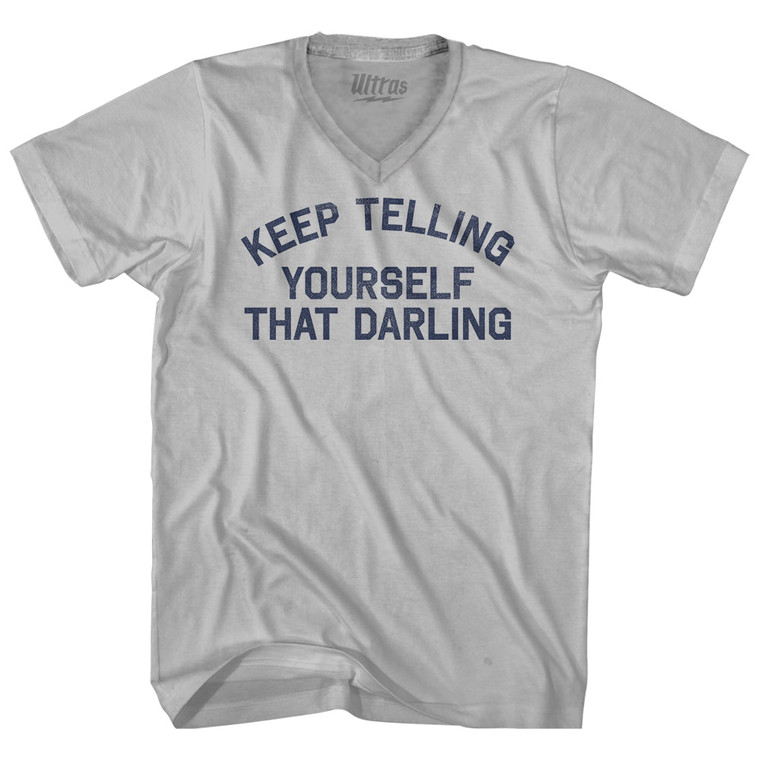 Keep Telling Yourself That Darling Adult Tri-Blend V-neck T-shirt - Cool Grey