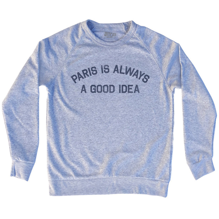 Paris Is Always A Good Idea Adult Tri-Blend Sweatshirt - Grey Heather