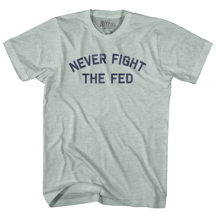 Never Fight The Fed Adult Tri-Blend T-shirt - Athletic Cool Grey