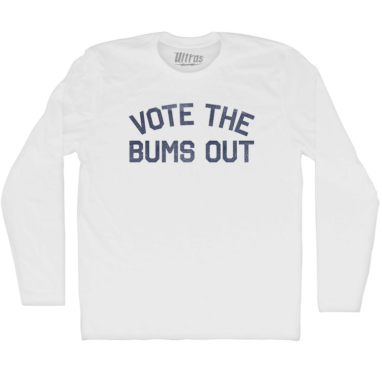 Vote The Bums Out Adult Cotton Long Sleeve T-shirt - White
