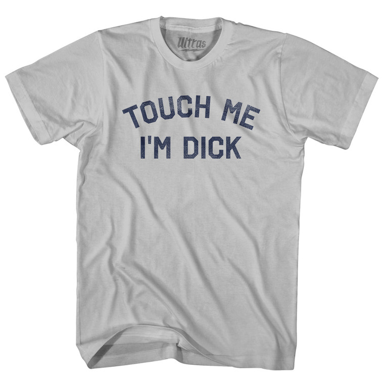 Touch Me I'm Dick Adult Cotton T-shirt - Cool Grey