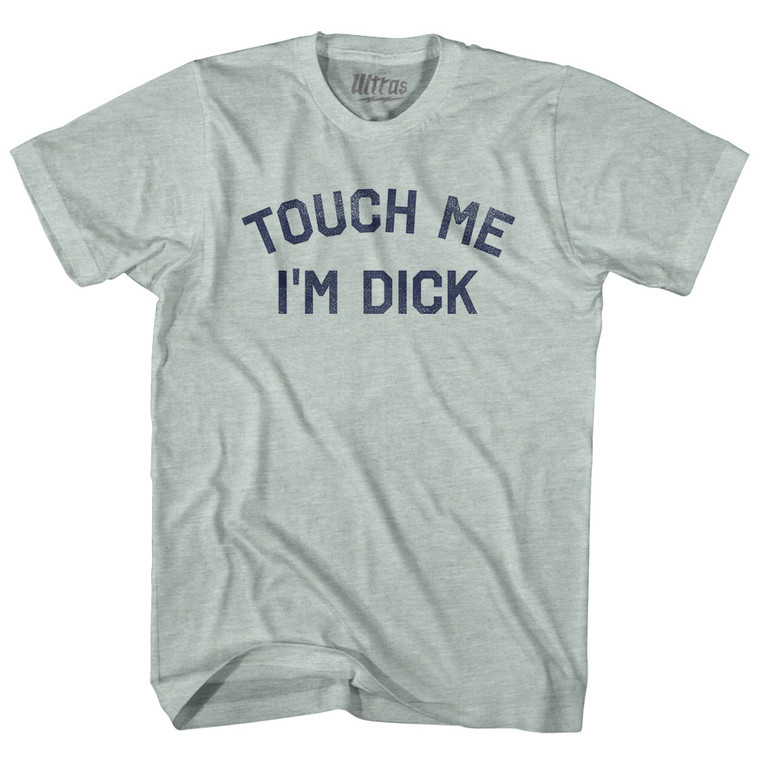 Touch Me I'm Dick Adult Tri-Blend T-shirt - Athletic Cool Grey