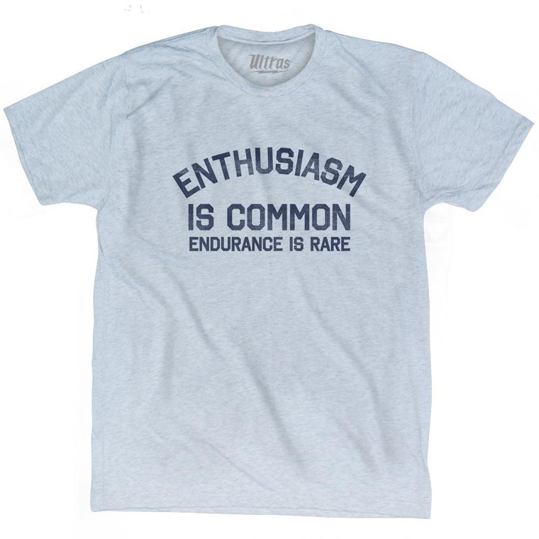 Enthusiasm Is Common Endurance Is Rare Adult Tri-Blend T-Shirt - Athletic White