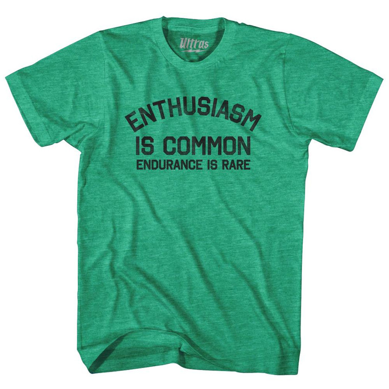 Enthusiasm Is Common Endurance Is Rare Adult Tri-Blend T-Shirt - Heather Green