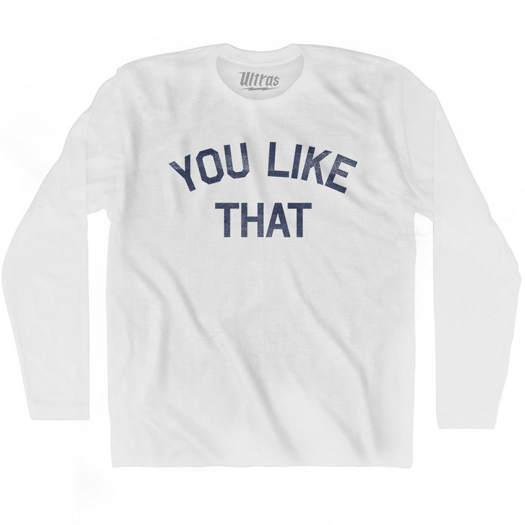 You Like That Adult Cotton Long Sleeve T-Shirt - White
