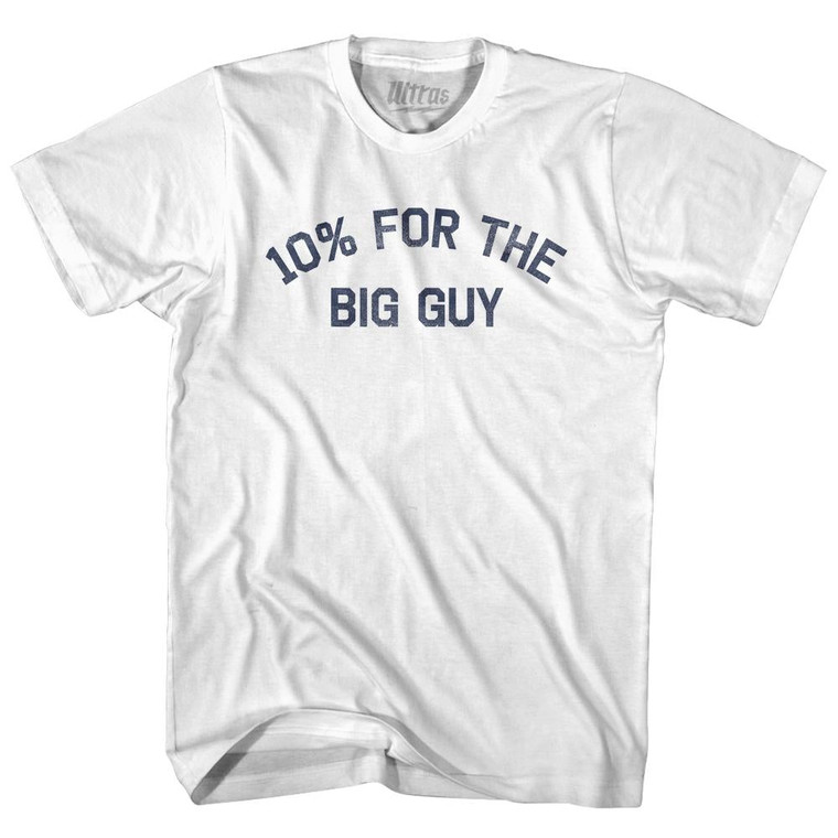 10% For The Big Guy Adult Cotton T-Shirt - White