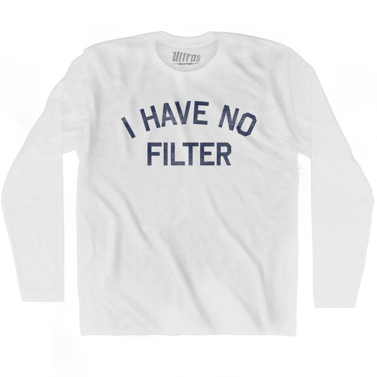 I Have No Filter Adult Cotton Long Sleeve T-Shirt - White