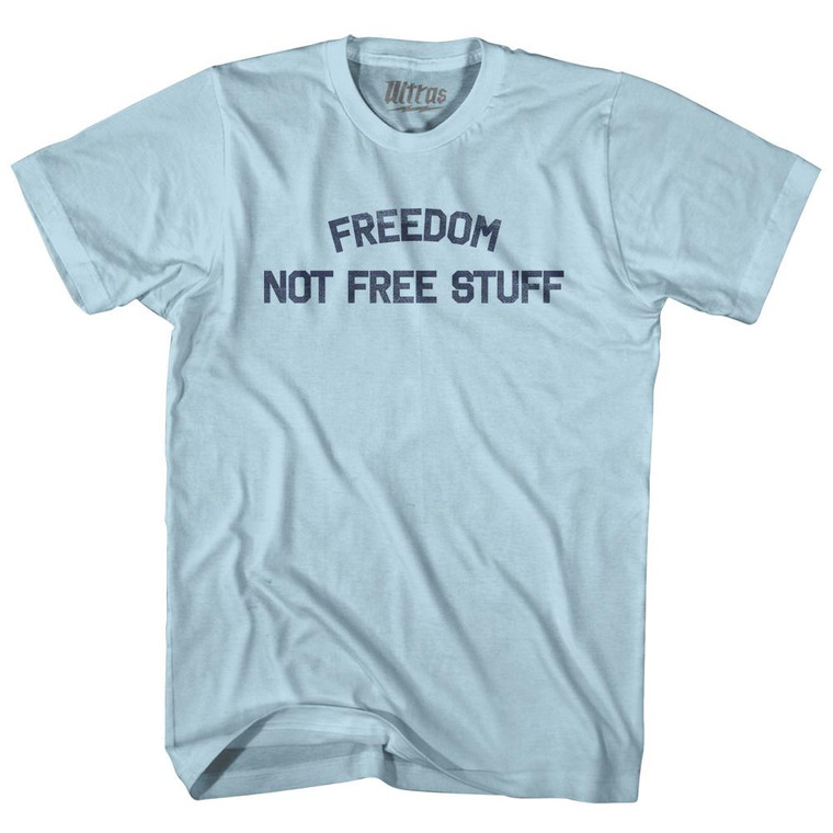 Freedom Not Free Stuff Adult Cotton T-Shirt - Light Blue