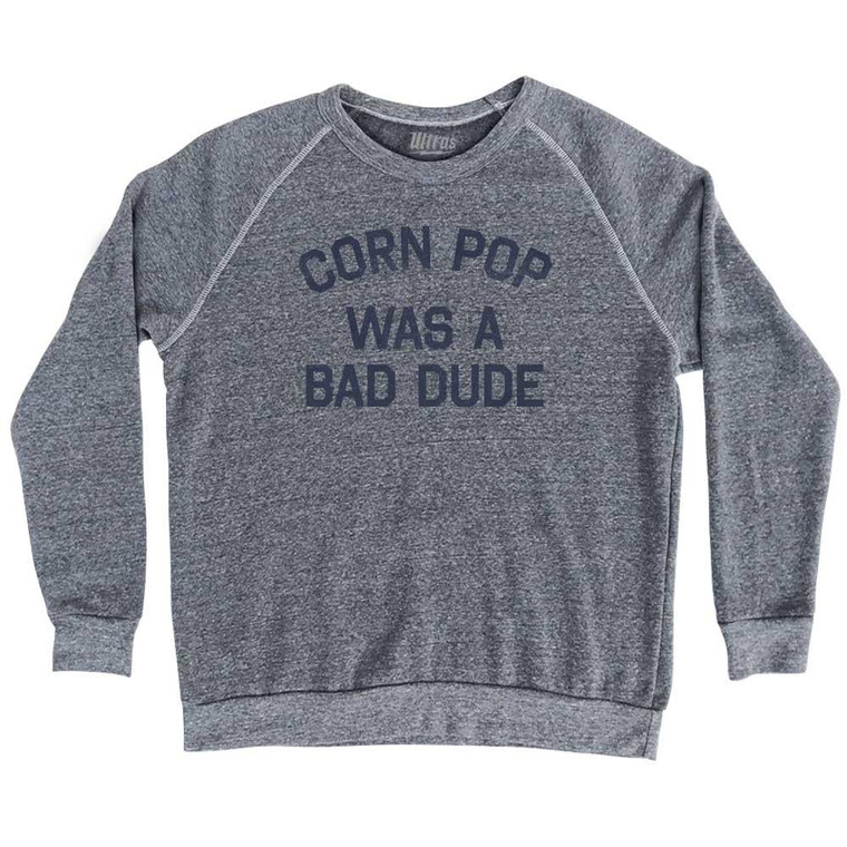 Corn Pop Was A Bad Dude Adult Tri-Blend Sweatshirt - Athletic Grey