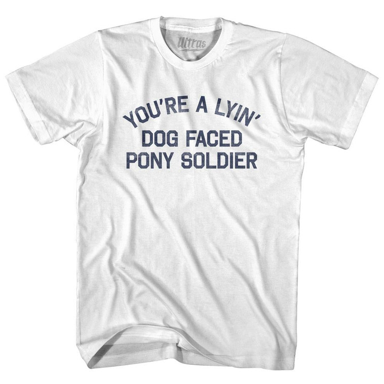 You're A Lyin Dog Faced Pony Soldier Adult Cotton T-Shirt - White