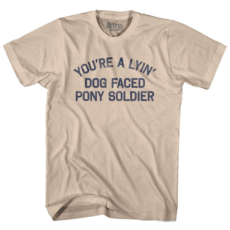 You're A Lyin Dog Faced Pony Soldier Adult Cotton T-Shirt - Creme