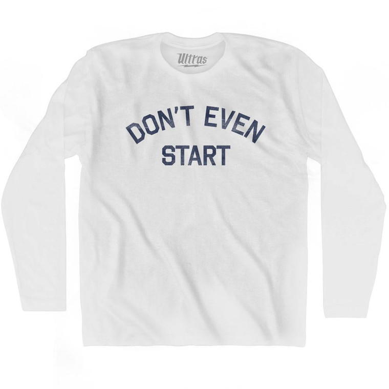 Dont Even Start Adult Cotton Long Sleeve T-Shirt - White