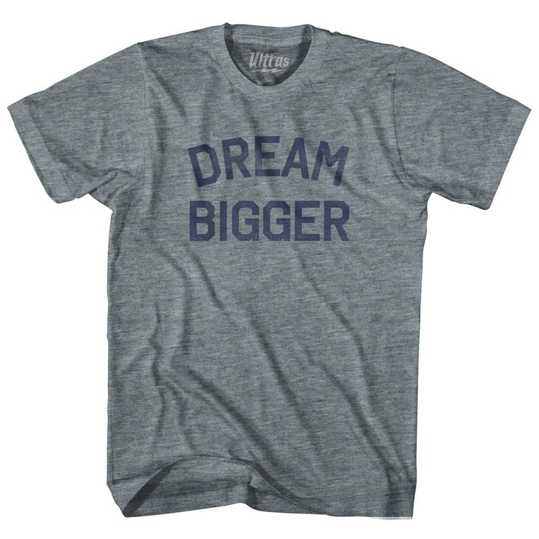 Dream Bigger Adult Tri-Blend T-Shirt - Athletic Grey