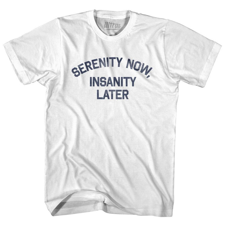 Serenity Now Insanity Later Youth Cotton T-Shirt - White