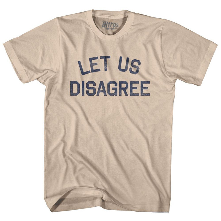 Let Us Disagree Adult Cotton T-Shirt - Creme