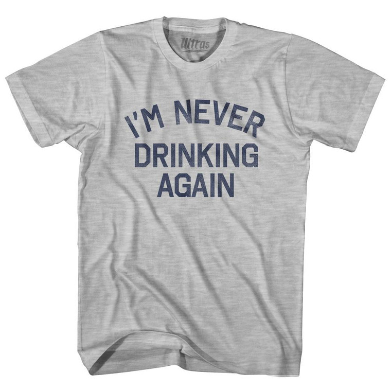 I'm Never Drinking Again Adult Cotton T-Shirt - Grey Heather