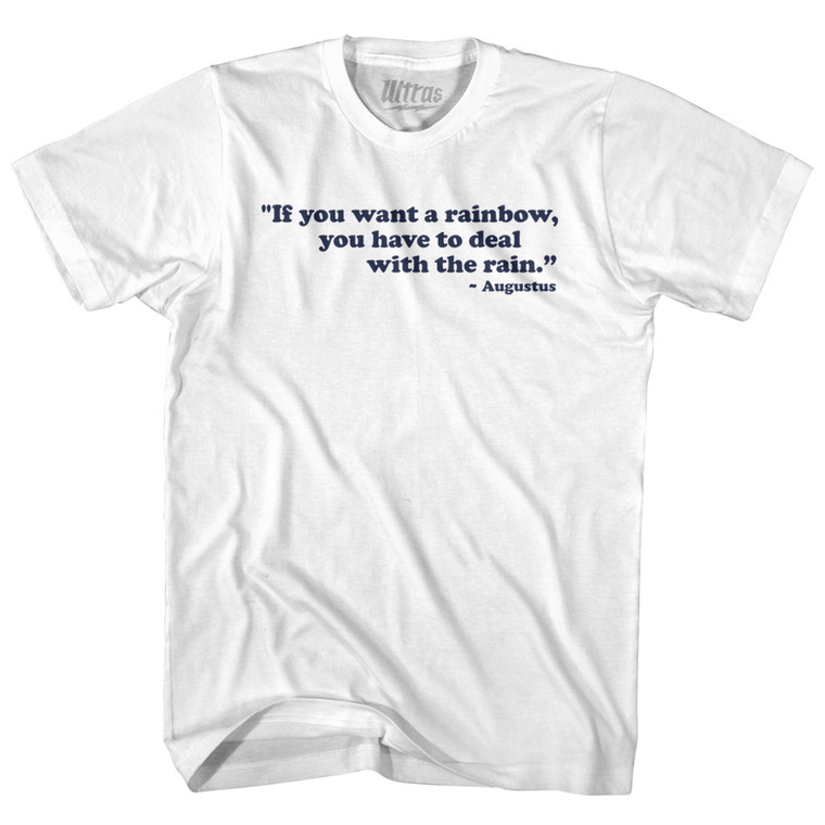 If You Want A Rainbow You Have To Deal With The Rain Augustus Adult Cotton T-shirt - White