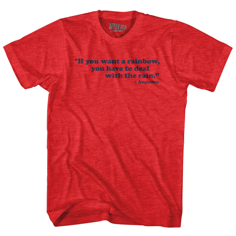 If You Want A Rainbow You Have To Deal With The Rain Augustus Adult Tri-Blend T-shirt - Athletic Red