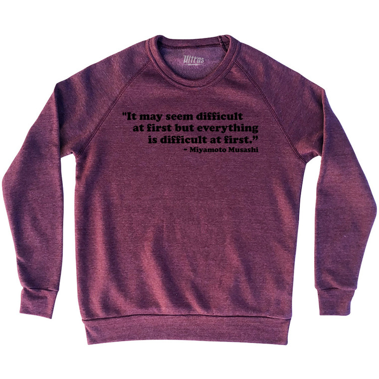 It May Seem Difficult At First But Everything Is Difficult At First Miyamoto Musashi Adult Tri-Blend Sweatshirt - Cardinal