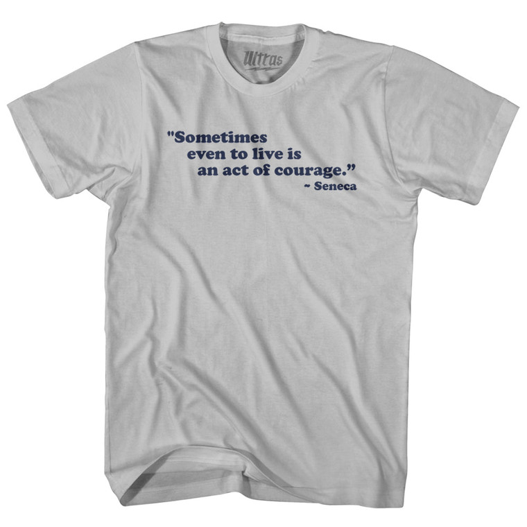 Sometimes Even To Live Is An Act Of Courage Seneca Adult Cotton T-shirt-Cool Grey