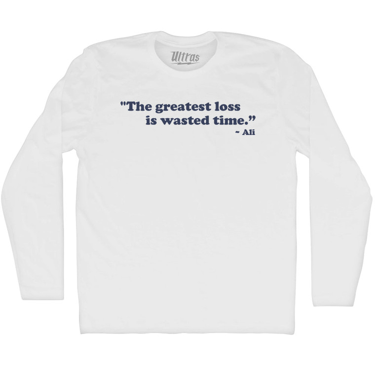 The Greatest Loss is Wasted Time Ali Adult Cotton Long Sleeve T-shirt - White