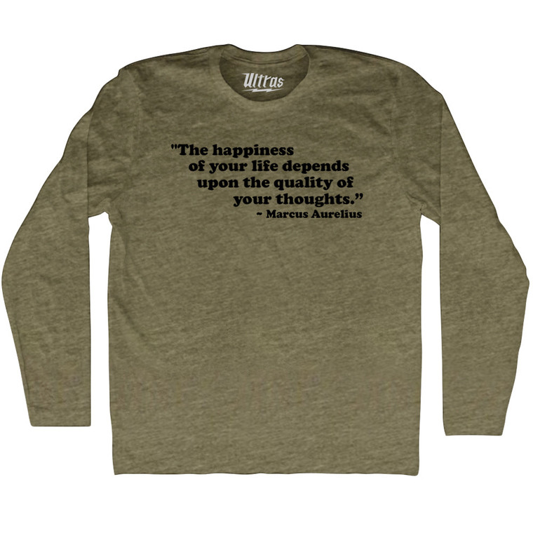 The Happiness Of Your Life Depends Upon The Quality Of Your Thoughts Marcus Aurelius Adult Tri-Blend Long Sleeve T-shirt - Military Green