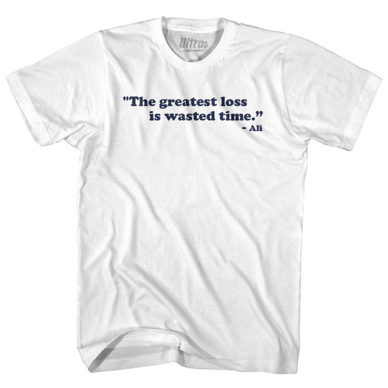 The Greatest Loss is Wasted Time Ali Adult Cotton T-shirt - White