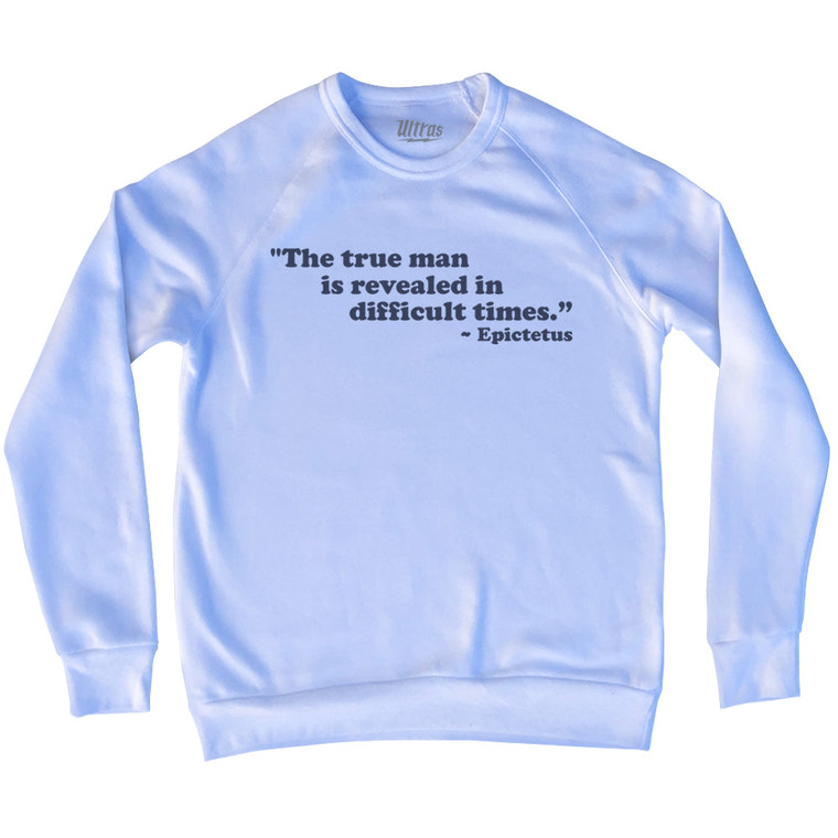 The True Man Is Revealed In Difficult Times Epictetus Adult Tri-Blend Sweatshirt - White