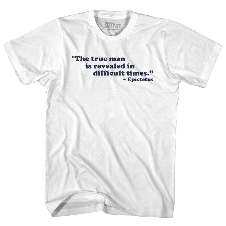 The True Man Is Revealed In Difficult Times Epictetus Adult Cotton T-shirt - White