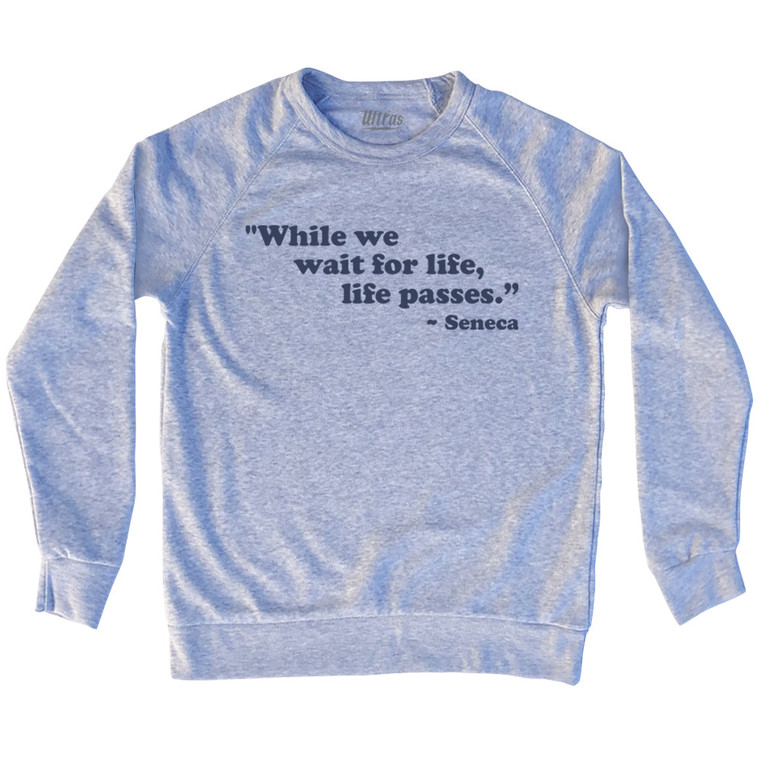 While We Wait For Life Life Passes Seneca Adult Tri-Blend Sweatshirt - Grey Heather