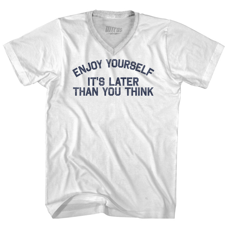 Enjoy Yourself It's Later Than You Think Adult Tri-Blend V-neck T-shirt - White