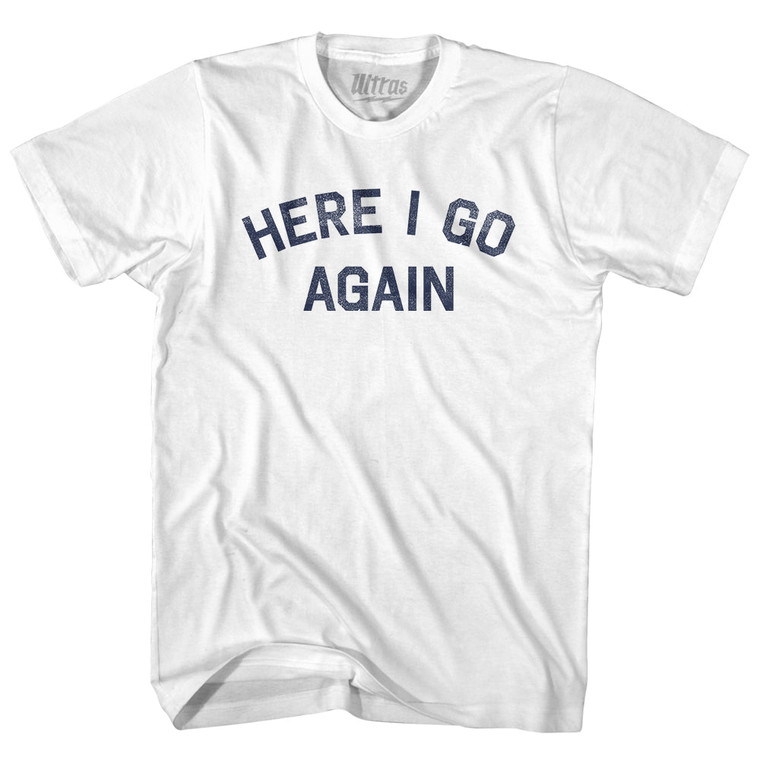 Here I Go Again Adult Cotton T-shirt - White