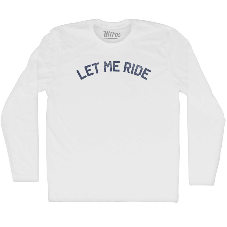 let Me Ride Adult Cotton Long Sleeve T-shirt-White