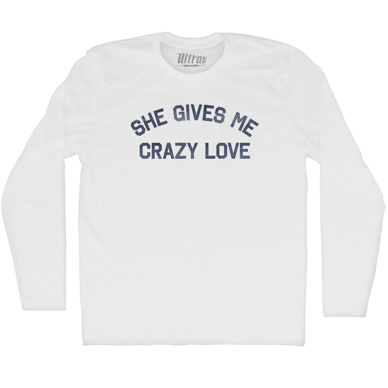 She Gives Me Crazy Love Adult Cotton Long Sleeve T-shirt - White