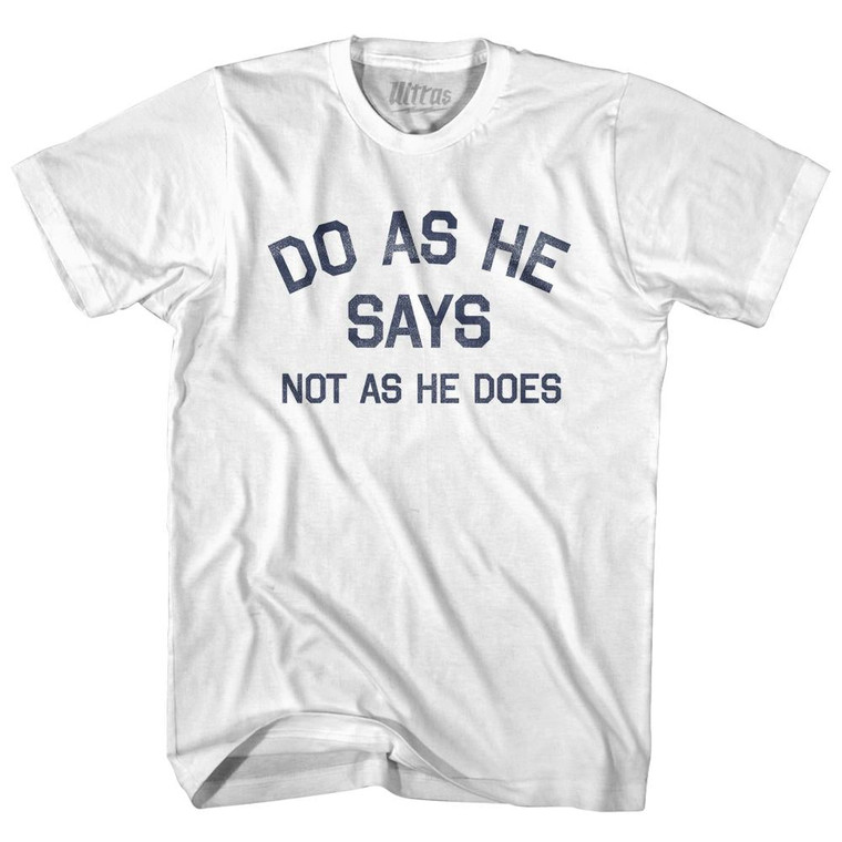 Do As He Says Not As He Does Adult Cotton T-Shirt - White